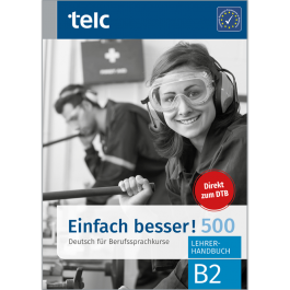 Telc - Einfach Besser! 500 Deutsch Für Berufssprachkurse B2 Lehrerhandbuch