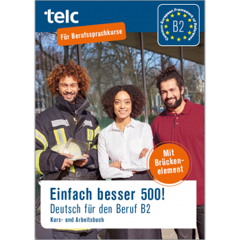 Einfach besser 500! Deutsch für den Beruf B2 Kurs- und Arbeitsbuch