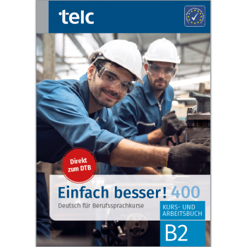 Einfach besser! 400 Deutsch für Berufssprachkurse B2 Kurs- und Arbeitsbuch