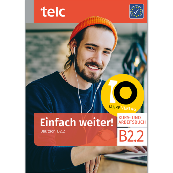 Einfach weiter! Deutsch B2.2 Kurs- und Arbeitsbuch