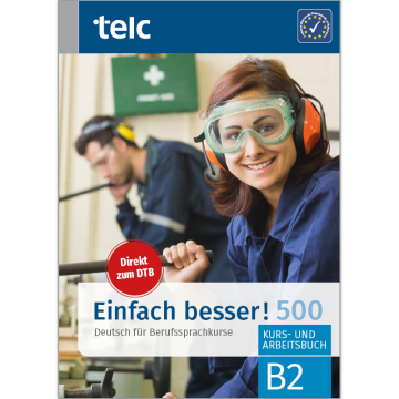Einfach besser! 500 Deutsch für Berufssprachkurse B2 Kurs- und Arbeitsbuch
