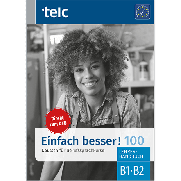 Einfach besser! 100 Deutsch für Berufssprachkurse B1/B2 Lehrerhandbuch