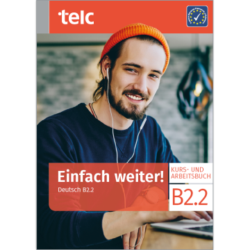 Einfach weiter! Deutsch B2.2 Kurs- und Arbeitsbuch