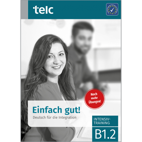 Einfach gut! Deutsch für die Integration B1.2 Intensive Training