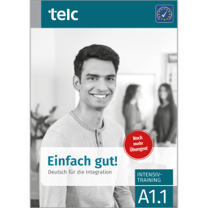 Einfach gut! Deutsch für die Integration A1.1 Intensivtraining