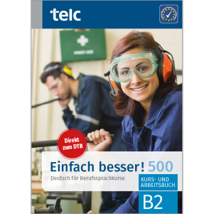 Einfach besser! 500 Deutsch für Berufssprachkurse B2 Kurs- und Arbeitsbuch